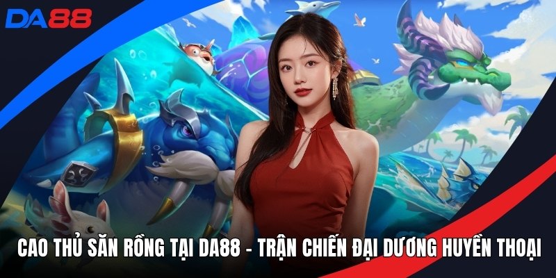 Cao thủ săn rồng