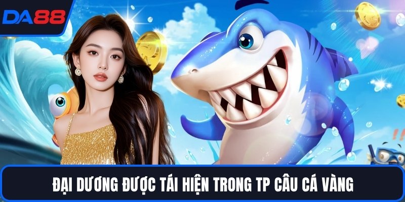Đại dương được tái hiện trong TP câu cá vàng