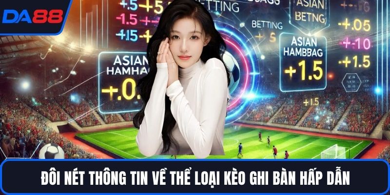 Đôi nét thông tin về thể loại kèo ghi bàn hấp dẫn