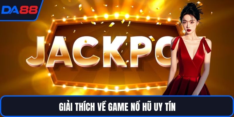 Giải thích về game nổ hũ uy tín