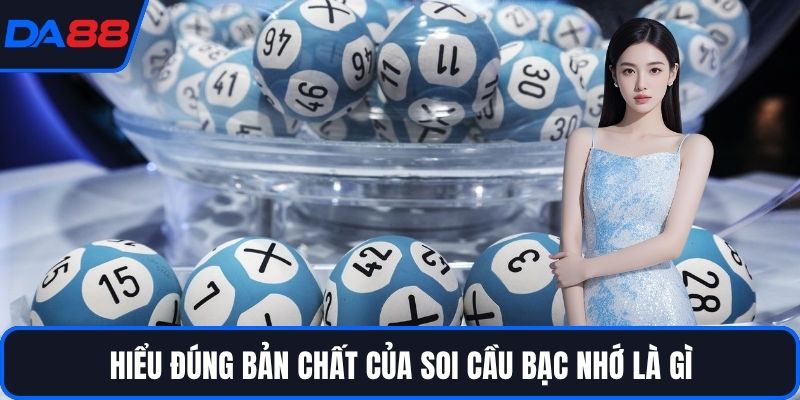 Hiểu đúng bản chất của soi cầu bạc nhớ là gì